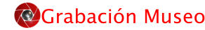 Grabaci�n Museo