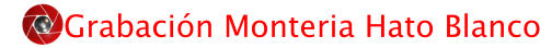 Grabaci�n Monteria Hato Blanco